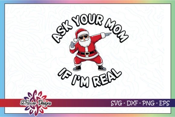 Ask Your Mom I’m Real Santa Dabbing SVG: A Festive Graphic for Crafts and Branding