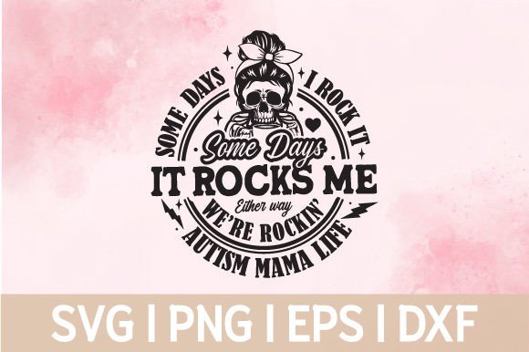 Autism Mama Life Some Day I Rock It SVG Graphics and Crafts Review