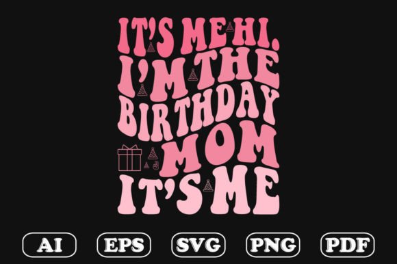 It’s Me Hi. I’m the Birthday Mom – A Festive Graphic Design Asset for Crafts and Local Branding