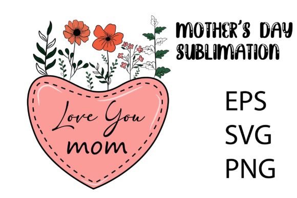 Love You Mama Mother’s Day Sublimation Graphics for Crafts