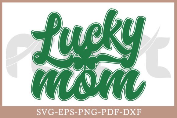 Lucky Mom St. Patrick’s Day SVG – A Graphics Asset for Crafts and Content Creators