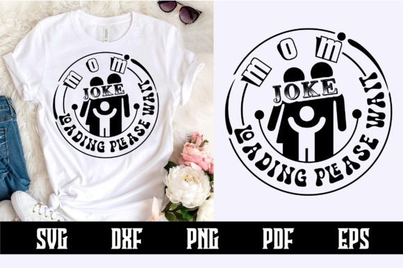 Mom Joke Loading Please Wait SVG Design for Crafts and Graphics