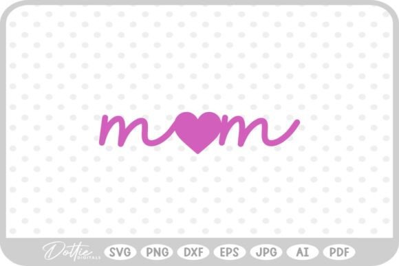 Mom Mum Heart Love Mother SVG PNG DXF: A Versatile Graphic Design Asset for Craft and Content Creators