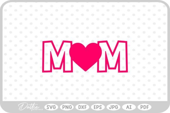 Mom Mum Love Heart Mother SVG PNG DXF – A Versatile Graphic for Crafts and Branding