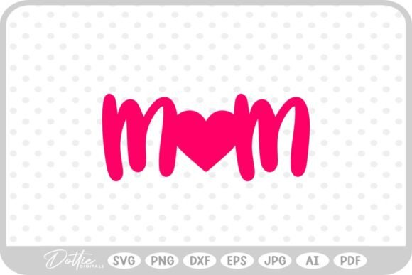 Mom Mum Mommy Heart Love SVG PNG DXF: A Versatile Graphic for Crafts and Branding