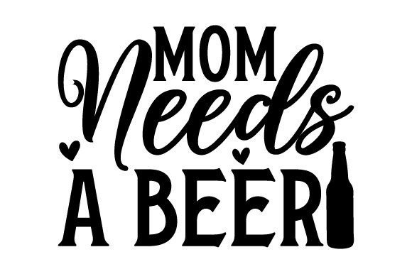 Mom Needs a Beer SVG Crafts: A Graphic Design Asset for Commercial Projects