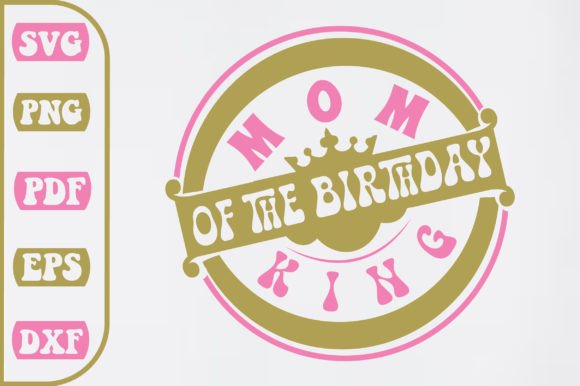Mom of the Birthday King Svg Design Review for Real Projects