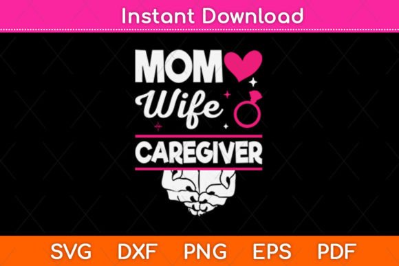 Mom Wife Caregiver Mothers Day SVG: A Versatile Graphic Design Asset for Crafts and Creative Projects