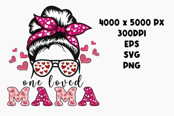 One Loved Mama Mother’s Day Sublimation Graphics for Crafts
